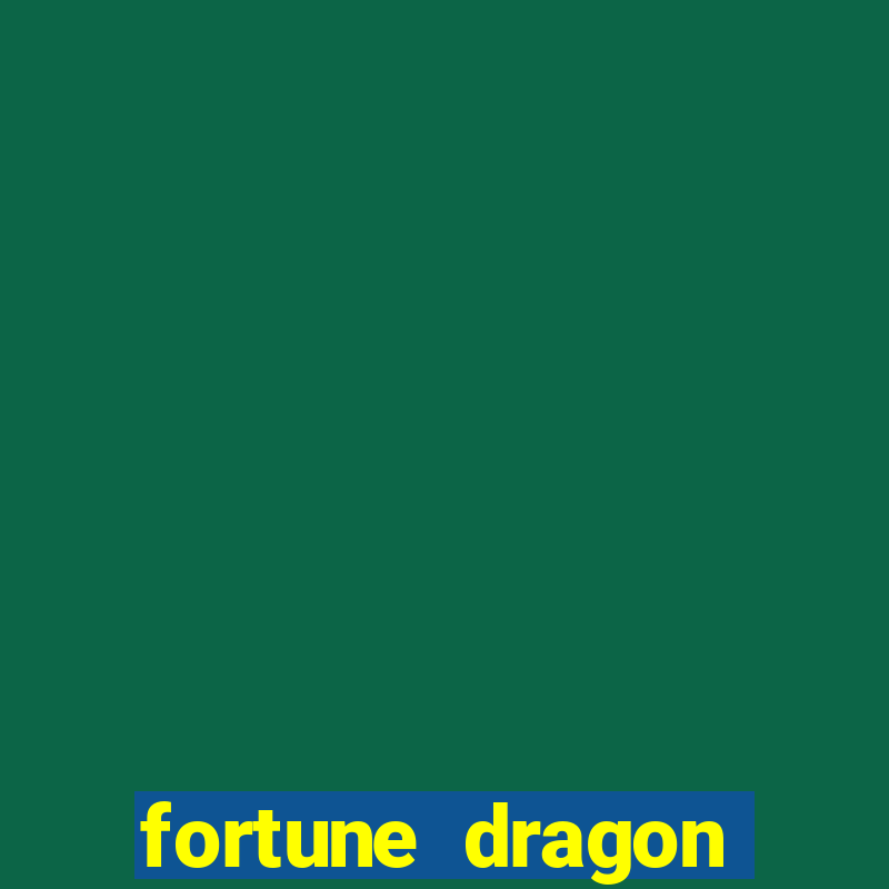 fortune dragon dinheiro infinito